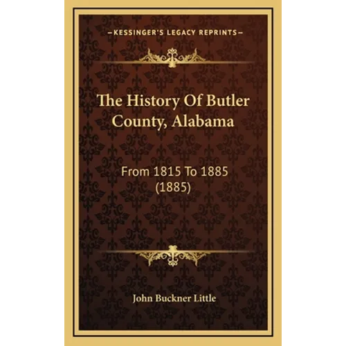 The History Of Butler County, Alabama: From 1815 To 1885 (1885)