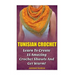 Tunisian Crochet: Learn to Creat 15 Amazing Crochet Shawls and Get Warm!: (Tunisian Crochet, Crochet Scarves, Crochet Shawls, How To Cro