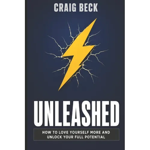 Unleashed: How to Love Yourself More and Unlock Your Full Potential