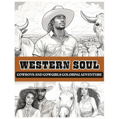 Western Soul: Cowboys And Cowgirls Coloring Adventure: Cowboys Coloring Book Black Man Coloring Book Cowgirls Coloring Book Western Books Black Woman