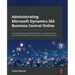 Administrating Microsoft Dynamics 365 Business Central Online: A practical guide to SaaS administration and migration from your on-premise Business Ce