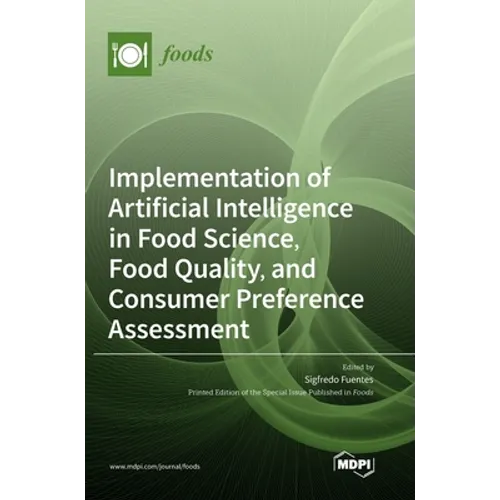 Implementation of Artificial Intelligence in Food Science, Food Quality, and Consumer Preference Assessment