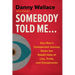 Somebody Told Me...: One Man's Unexpected Journey Down the Rabbit Hole of Lies, Trolls, and Conspiracies