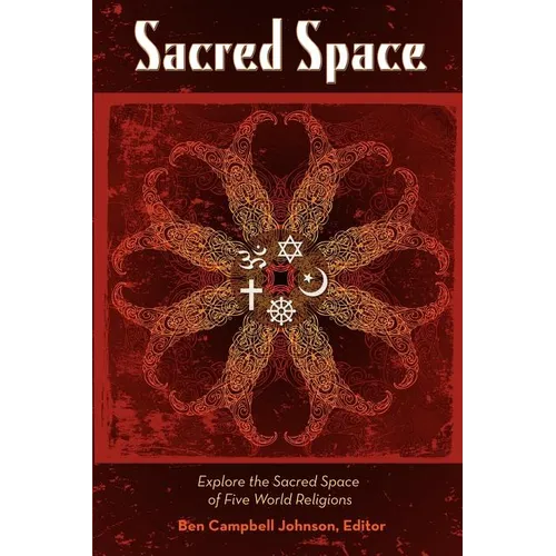 Sacred Space: Explore the Sacred Spaces of Five World Religions