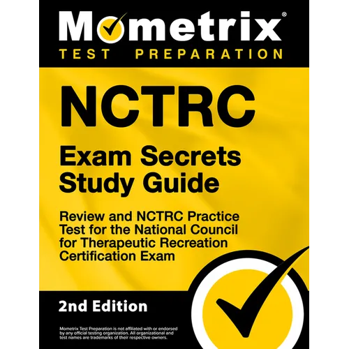 Nctrc Exam Secrets Study Guide - Review and Nctrc Practice Test for the National Council for Therapeutic Recreation Certification Exam: [2nd Edition]