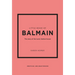 Little Book of Balmain: The Story of the Iconic Fashion House