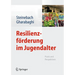 Resilienzförderung Im Jugendalter: PRAXIS Und Perspektiven
