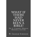 What if there had never been a Bible!: Dr. G. Campbell Morgan Memorial Lecture
