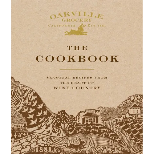 Oakville Grocery the Cookbook: Seasonal Recipes from the Heart of Wine Country