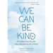 We Can Be Kind: Healing Our World One Kindness at a Time