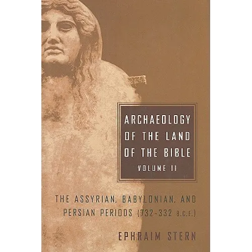 Archaeology of the Land of the Bible, Volume II: The Assyrian, Babylonian, and Persian Periods (732-332 B.C.E.) Volume 2