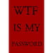Wtf Is My Password: Keep track of usernames, passwords, web addresses in one easy & organized location -Red Cover