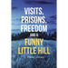 Visits, Prisons, Freedom and a Funny Little Hill