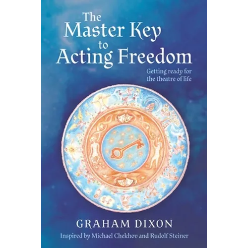 The Master Key to Acting Freedom: Getting Ready for the Theatre of Life