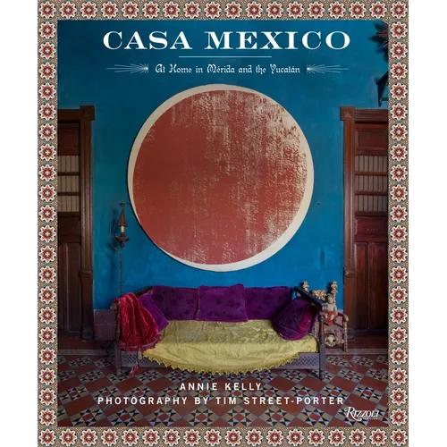 Casa Mexico: At Home in Merida and the Yucatan - Hardcover