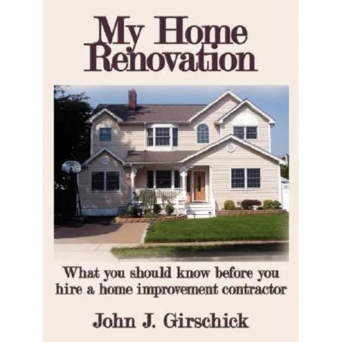 My Home Renovation: What You Should Know Before You Hire a Home Improvement Contractor
