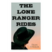 The Lone Ranger Rides: Western Novel (Original Inspiration Behind the Disney Movie)