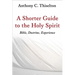 A Shorter Guide to the Holy Spirit: Bible, Doctrine, Experience