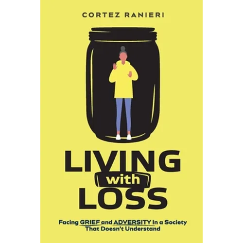 Living With Loss: Facing Grief and Adversity In a Society That Doesn't Understand