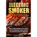 Electric Smoker Cookbook: Complete Smoker Cookbook For Real Barbecue, The Art Of Smoking Meat For Real Pitmasters, The Ultimate How-To Guide For