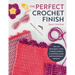 Perfect Crochet Finish: Tips and Techniques from Reading a Pattern to Weaving in Ends and Everything in Between