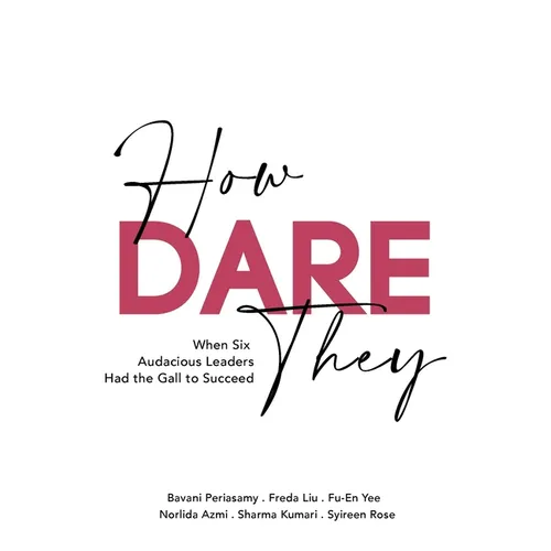 How Dare They: When Six Audacious Leaders Had The Gall To Succeed