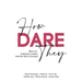 How Dare They: When Six Audacious Leaders Had The Gall To Succeed