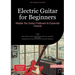 Electric Guitar for Beginners: Master the Guitar Fretboard & Essential Chords: A Step-by-Step Guide to Guitar Theory, Guitar Exercises, and Basic Tech