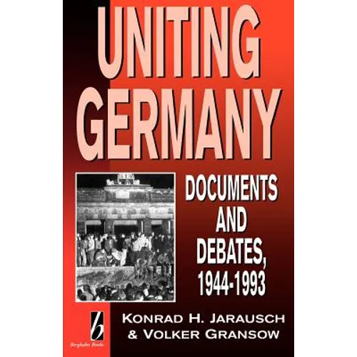 Uniting Germany: Documents and Debates