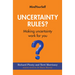Uncertainty Rules?: Making Uncertainty Work for You