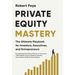 Private Equity Mastery: The Ultimate Playbook for Investors, Executives, and Entrepreneurs