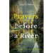 Prayers Before a River: A Beginner's Guide to Prayer