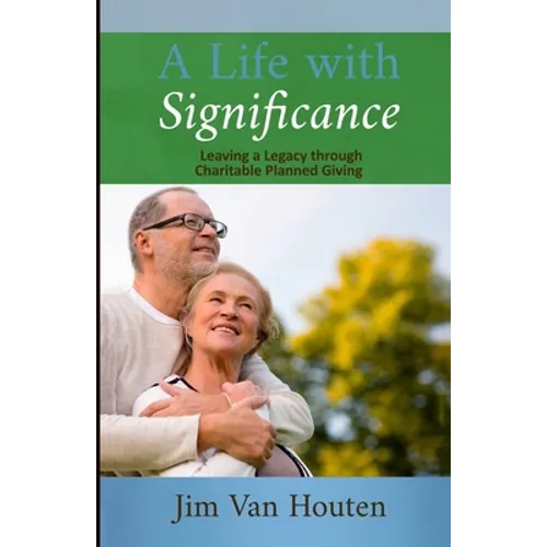 A Life With Significance: Leaving a Legacy Through Charitable Planned Giving