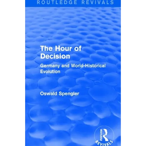 Routledge Revivals: The Hour of Decision (1934): Germany and World-Historical Evolution