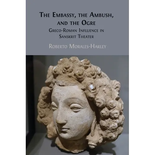 The Embassy, the Ambush, and the Ogre: Greco-Roman Influence in Sanskrit Theater - Paperback