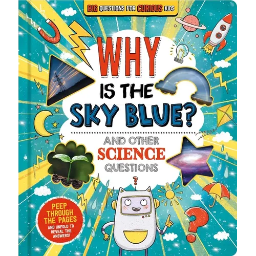 Why Is the Sky Blue? (and Other Science Questions): Big Questions for Curious Kids with Peek-Through Pages