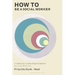 How to Be a Social Worker: A Critical Guide for Students