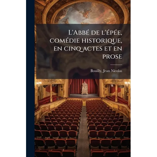 L'Abbé de l'épée, comédie historique, en cinq actes et en prose