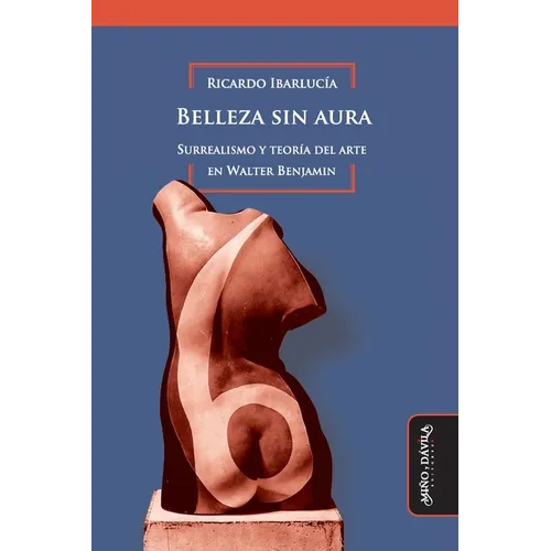 Belleza sin aura: Surrealismo y teoría del arte en Walter Benjamin
