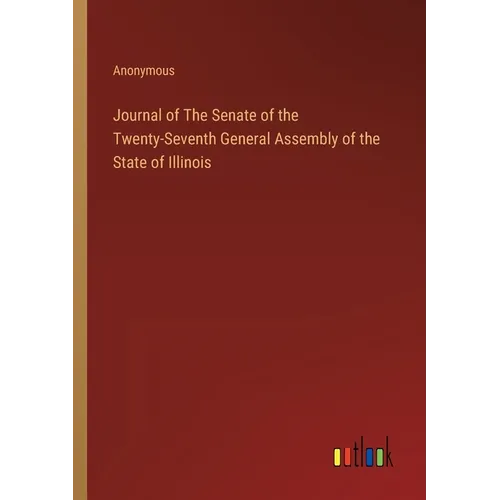 Journal of The Senate of the Twenty-Seventh General Assembly of the State of Illinois