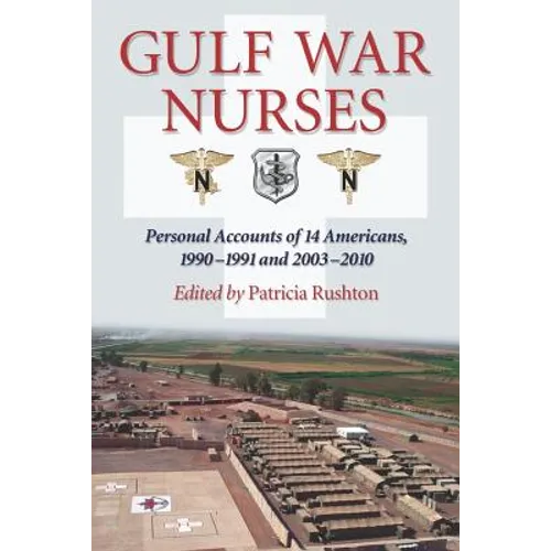 Gulf War Nurses: Personal Accounts of 14 Americans, 1990-1991 and 2003-2010