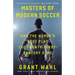 Masters of Modern Soccer: How the World's Best Play the Twenty-First-Century Game