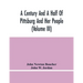 A Century And A Half Of Pittsburg And Her People (Volume Iii) Genealogical Memoirs Of The Leading Families Of Pittsburg And Vicinity, Compiled Under T