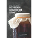 A Quick Start Guide to Batch Brewing Kombucha at Home