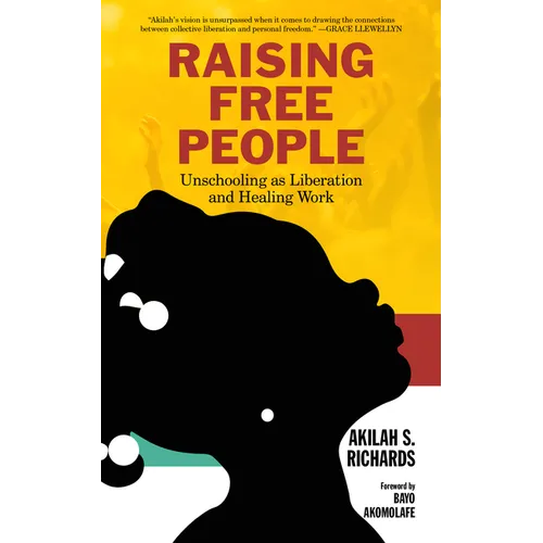 Raising Free People: Unschooling as Liberation and Healing Work