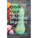 Mind Diet Guide Made Simple for Beginners: Understanding the Benefit of Mind Diet