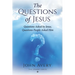 The Questions of Jesus: Questions asked by Jesus, questions people asked Him
