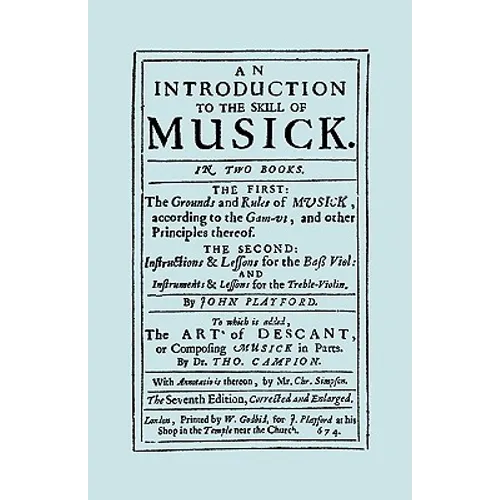 An Introduction to the Skill of Musick. The Grounds and Rules of Musick...Bass Viol...The Art of Descant. Seventh edition. [Facsimile 1674, music]