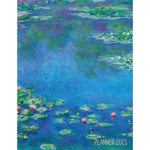 Claude Monet Daily Planner 2021: Water Lilies Painting Stylish Floral Year Agenda Scheduler (12 Months) Artistic French Impressionism Art Flower Organ