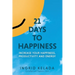 21 Days to Happiness: Increase Your Happiness, Productivity and Energy